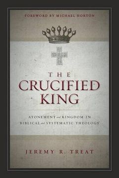 portada The Crucified King: Atonement and Kingdom in Biblical and Systematic Theology (in English)