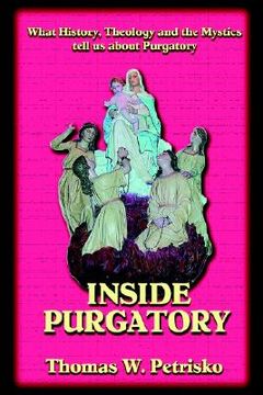 portada inside purgatory: what history, theology and the mystics tell us about purgatory (en Inglés)