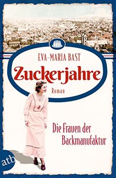 portada Zuckerjahre? Die Frauen der Backmanufaktur: Roman (Die Backdynastie, Band 2) (en Alemán)
