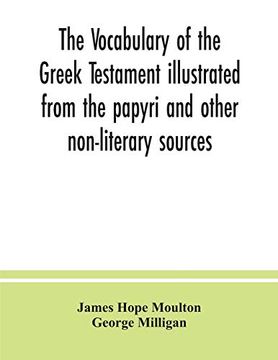 portada The Vocabulary of the Greek Testament Illustrated From the Papyri and Other Non-Literary Sources (in English)