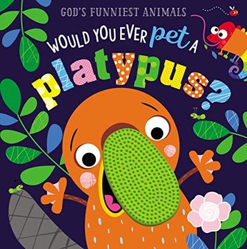 portada Would you Ever pet a Platypus? (God's Funniest Animals) (en Inglés)