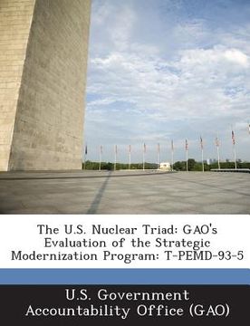 portada The U.S. Nuclear Triad: Gao's Evaluation of the Strategic Modernization Program: T-Pemd-93-5 (en Inglés)