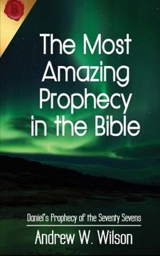 portada The Most Amazing Prophecy in the Bible: Daniel's Prophecy of the Seventy Sevens (in English)