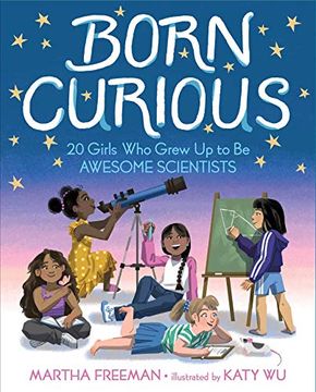portada Born Curious: 20 Girls who Grew up to be Awesome Scientists (in English)