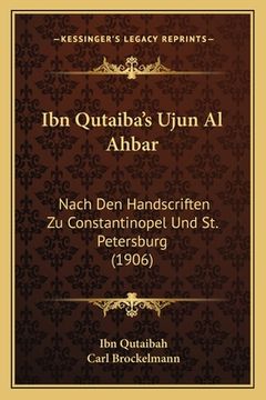 portada Ibn Qutaiba's Ujun Al Ahbar: Nach Den Handscriften Zu Constantinopel Und St. Petersburg (1906) (in German)