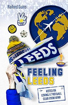 portada Feeling Leeds: Notes on Loving a Football Club from Afar (en Inglés)