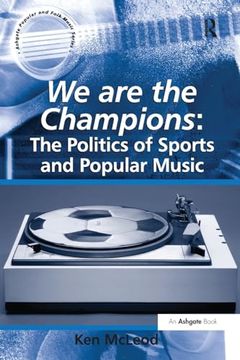 portada We are the Champions: The Politics of Sports and Popular Music (Ashgate Popular and Folk Music Series) (en Inglés)