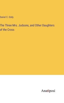 portada The Three Mrs. Judsons, and Other Daughters of the Cross