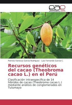 portada Recursos Genéticos del Cacao (Theobroma Cacao l. ) en el Perú: Clasificación Intraespecífica de 14 Híbridos de Cacao (Theobroma Cacao l. ) Mediante Análisis de Conglomerados en Tulumayo