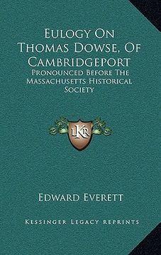 portada eulogy on thomas dowse, of cambridgeport: pronounced before the massachusetts historical society (en Inglés)