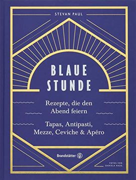 portada Das Feierabend-Kochbuch: Blaue Stunde von Stevan Paul. Tapas, Antipasti, Mezze, Ceviche, Apéro und Cocktails (en Alemán)