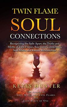 portada Twin Flame Soul Connections: Recognizing the Split Apart, the Truths and Myths of Twin Flames, Soul Love Connections, Soul Mates, and Karmic Relationships (en Inglés)