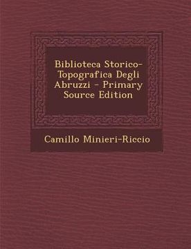 portada Biblioteca Storico-Topografica Degli Abruzzi - Primary Source Edition (en Italiano)