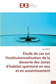 portada Étude de cas sur l'institutionnalisation de la desserte des zones d'habitat spontané en eau et en assainissement (en Francés)