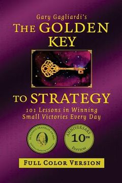 portada The Golden Key to Strategy (Full Color Version): 101 Lessons in Winning Small Victories Every Day (in English)