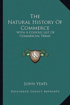 portada the natural history of commerce: with a copious list of commercial terms (en Inglés)
