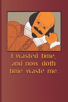 portada I Wasted Time, and Now Doth Time Waste Me.: A Quote from Richard II by William Shakespeare (en Inglés)