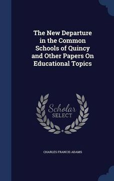 portada The New Departure in the Common Schools of Quincy and Other Papers On Educational Topics