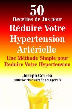 portada 50 Recettes de Jus pour Reduire Votre Hypertension Arterielle: Une Methode Simple pour Reduire Votre Hypertension (in French)