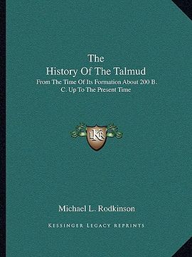 portada the history of the talmud: from the time of its formation about 200 b. c. up to the present time (en Inglés)