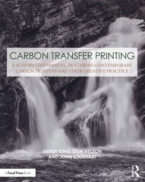 portada Carbon Transfer Printing: A Step-By-Step Manual, Featuring Contemporary Carbon Printers and Their Creative Practice (in English)