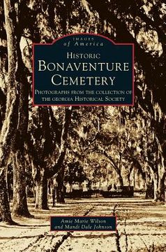 portada Historic Bonaventure Cemetery: Photographs from the Collection of the Georgia Historical Society (en Inglés)