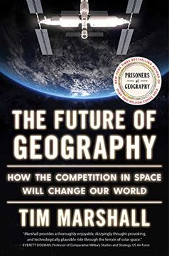 portada The Future of Geography: How the Competition in Space Will Change our World (Politics of Place) (en Inglés)