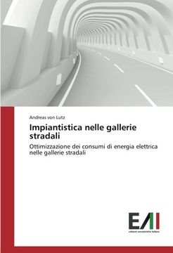 portada Impiantistica nelle gallerie stradali: Ottimizzazione dei consumi di energia elettrica nelle gallerie stradali (Italian Edition)