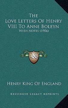 portada the love letters of henry viii to anne boleyn: with notes (1906) (en Inglés)