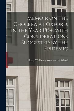 portada Memoir on the Cholera at Oxford, in the Year 1854, With Considerations Suggested by the Epidemic (en Inglés)