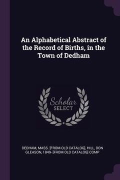 portada An Alphabetical Abstract of the Record of Births, in the Town of Dedham (in English)