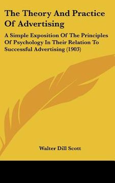 portada the theory and practice of advertising: a simple exposition of the principles of psychology in their relation to successful advertising (1903)