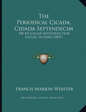 portada the periodical cicada, cidada septendecim: or so-called seventeen-year locust, in ohio (1897) (en Inglés)