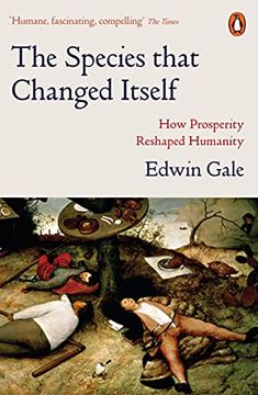 portada The Species That Changed Itself: How Prosperity Reshaped Humanity (en Inglés)