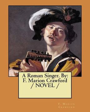portada A Roman Singer. By: F. Marion Crawford / NOVEL / (in English)