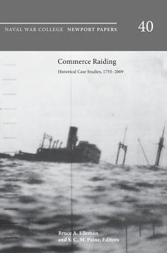 portada Commerce Raiding: Historical Case Studies, 1755-2009 (Newport Papers Series, Number 40) (en Inglés)