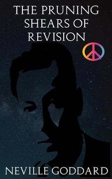 portada The Pruning Shears of Revision: Or How to Edit Negative Thoughts Out of Your Imagination! (en Inglés)
