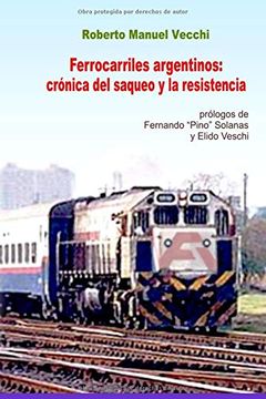 portada Ferrocarriles Argentinos: Crónica del Saqueo y la Resistencia (in Spanish)