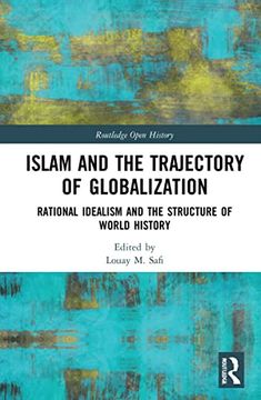 portada Islam and the Trajectory of Globalization: Rational Idealism and the Structure of World History (Routledge Open History) (en Inglés)