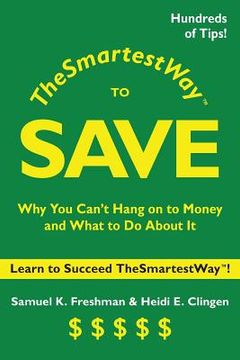 portada The Smartest Way to Save: Why You Can't Hang on to Money and What to Do About It (en Inglés)