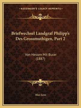 portada Briefwechsel Landgraf Philipp's Des Grossmuthigen, Part 2: Von Hessen Mit Bucer (1887) (en Alemán)