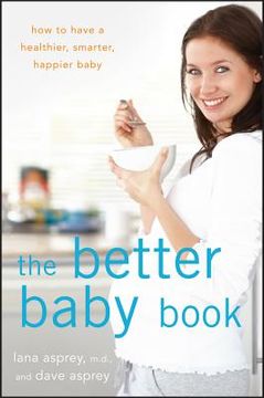 portada the better baby book: how to have a healthier, smarter, happier baby (en Inglés)