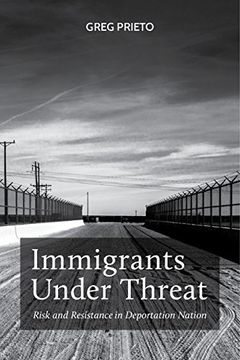 portada Immigrants Under Threat: Risk and Resistance in Deportation Nation (Latina (en Inglés)