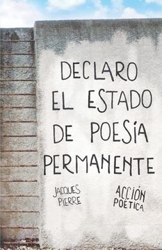 portada Declaro el Estado de Poesía Permanente - Jacques Pierre (in Spanish)