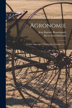 portada Agronomie: Chimie Agricole Et Physiologie, Volumes 1-2... (en Francés)