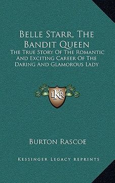 portada belle starr, the bandit queen: the true story of the romantic and exciting career of the daring and glamorous lady (en Inglés)