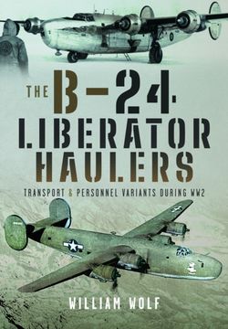 portada The B-24 Liberator Haulers: Transport and Personnel Variants During Ww2