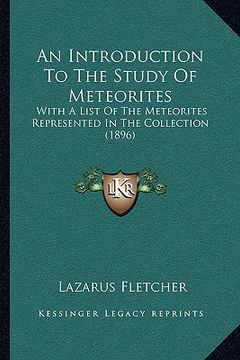 portada an introduction to the study of meteorites: with a list of the meteorites represented in the collection (1896)