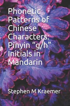 portada Phonetic Patterns of Chinese Characters: Pinyin "g/h" Initials in Mandarin (en Inglés)