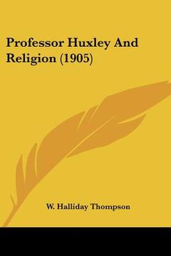 portada professor huxley and religion (1905) (en Inglés)